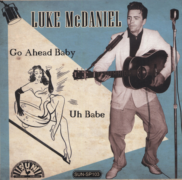 Luke McDaniel Go Ahead Baby - Uh Baby  - SUN records